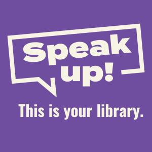 Speak up! This is your library.
