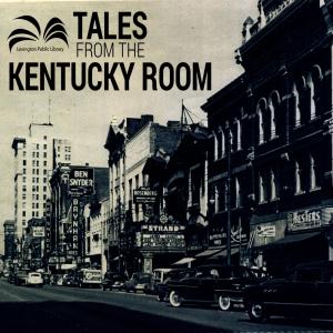 Image of historic downtown Lexington with LPL logo and "Tales From The Kentucky Room" text in upper left hand corner