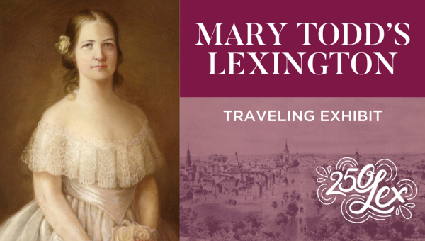 Mary Todd’s Lexington Traveling Exhibit