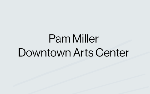 Pam Miller Downtown Arts Center